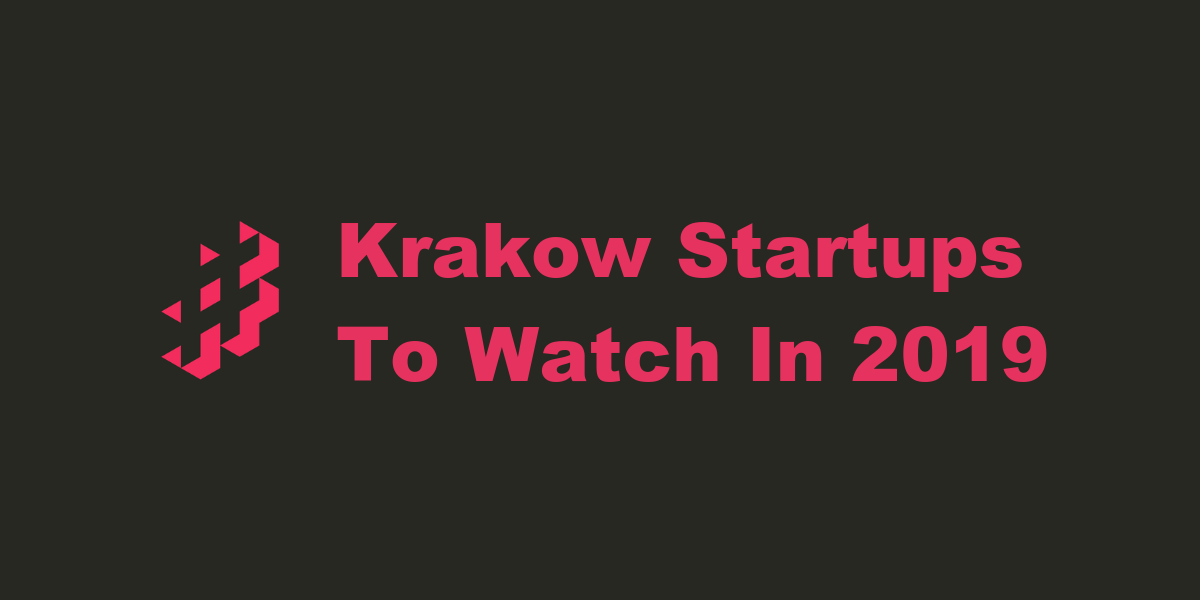 , Krakow Startups To Watch In 2019