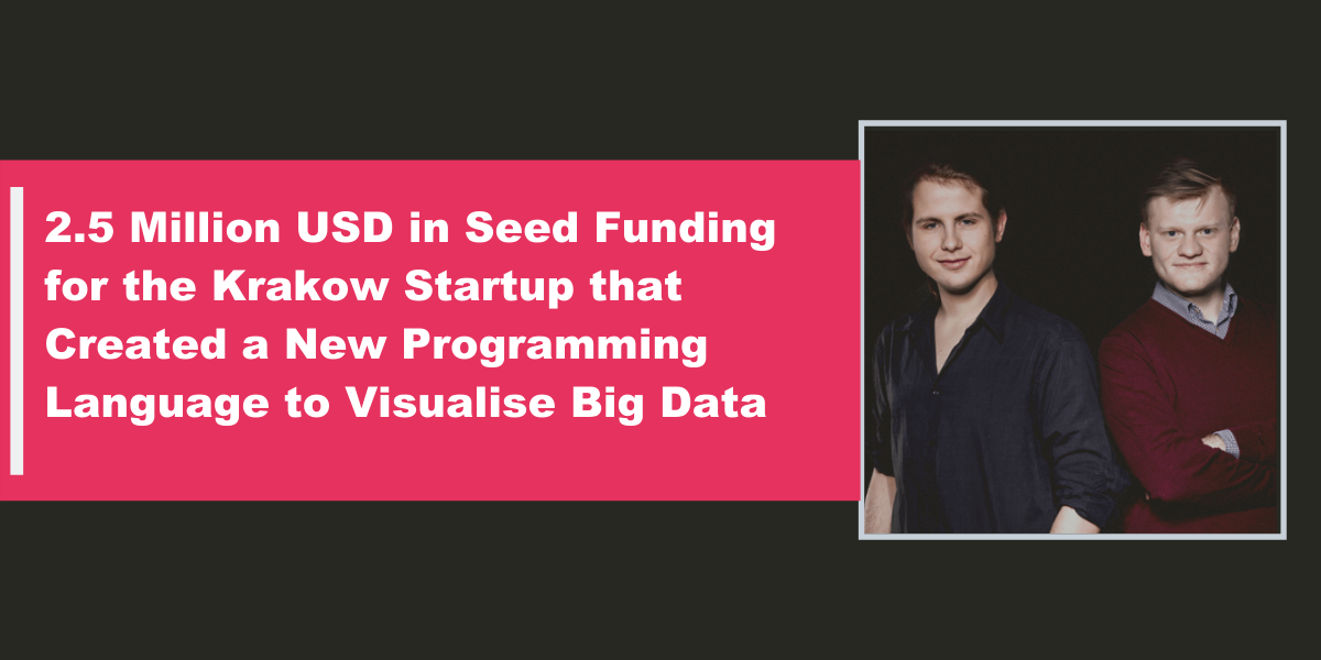 , Krakow’s Big Data Startup Just Raised Seed Funding of 2.5 Million Dollars