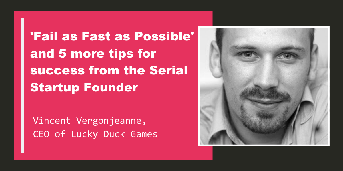 , “Fail as Fast as Possible” and 5 Other Lessons for Startup Founders by Serial Entreprenuer Vincent Vergonjeanne