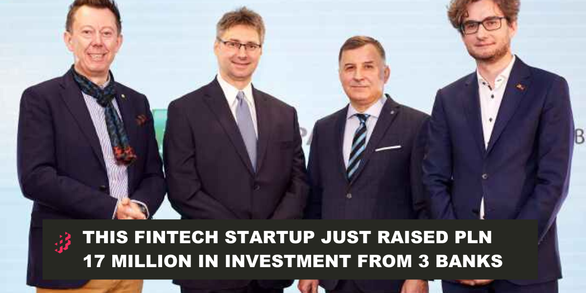, Founded in Krakow & Incubated in KPT This Fintech Startup Just Raised PLN 17 Million from 3 Banks