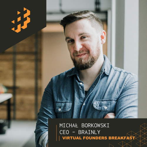 , Virtual Founders Breakfast #7: Building An Edu-Tech Unicorn ft. Michał Borkowski CEO Brainly